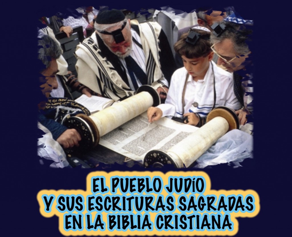 El Pueblo Judío y sus Escrituras Sagradas en la Biblia Cristiana Por